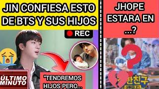 ESCANDALO!JIN CONFIESA FUTURO de BTS Y de SUS HIJOS?JHOPE ASISTIRA Anoticiasdebtsrecientes