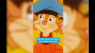 Did you know this about AN AMERICAN TAIL