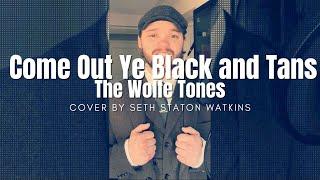 Come Out Ye Black And Tans - The Wolfe Tones (Cover) by Seth Staton Watkins