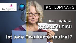 LUMINAR 3 # 51: Nachträglicher Weißabgleich| Unterschiede bei RAW + JPG | Vorsicht bei Graukarten!