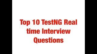 TestNG Real time Interview Questions | Top 10 TestNG Interview Questions