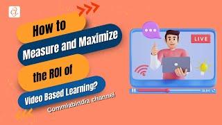 How to Measure and Maximize the ROI of Video Based Learning?