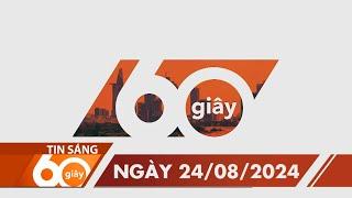 60S SANG 24/08/2024 HTV TIN TUC