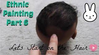 Part 6 ~ Ethnic Reborn Baby Painting ~ Stage A -Hair Rooting