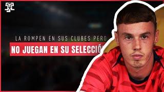 7 JUGADORES que la ROMPEN en sus CLUBES pero NO JUEGAN en su SELECCIÓN