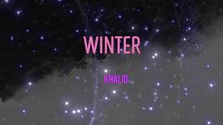 Khalid - Winter Lyrics | Promise that you'll keep my love with ya