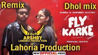 Fly Karke _Dhol Remix Song _ Sabba _ Lahoria Production _Jasmeen Akhtar_ Dj Arsh Records _ Dj Bass M