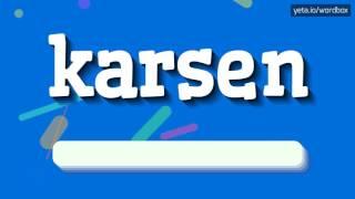 KARSEN - HOW TO PRONOUNCE IT?