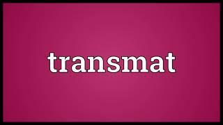 Transmat Meaning