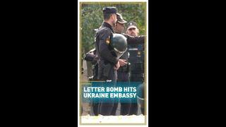 Letter bomb hits Ukraine embassy in Madrid