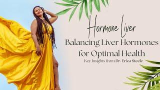 How Liver Health Affects Hormone Balance: Tips From Dr. Erica Steele