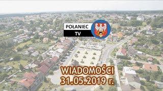 WIADOMOŚCI POŁANIEC.TV- 31.05.2019 r.