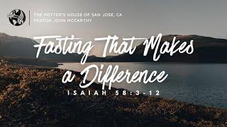 "Fasting that Makes a Difference" - Pastor John McCarthy- 6/30/24