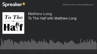 To The Half with Matthew Long