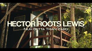 Hector Roots Lewis  - Nuh Betta Than Yard (Official Music Video)