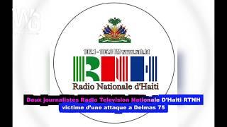 Deux journalistes Radio Television Nationale D'Haiti RTNH  victime d’une attaque a Delmas 75