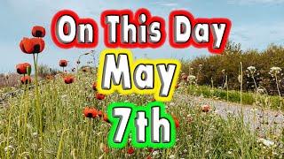 Events of May 7th. On This Day