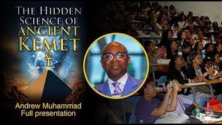 The Hidden Science of Ancient Kemet (2018 event) | Andrew Muhammad | Full Presentation