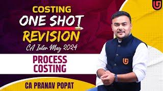 PROCESS COSTING | 10 Marks | One Shot Revision | CA Inter May 2024 | Pranav Popat