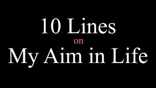 10 Lines on My Aim in Life || Essay on My Aim in Life in English || My Aim in Life Essay Writing