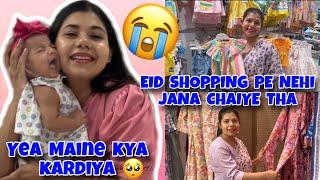 Aj first time Baby mere Lea itna Roye  || eid shopping pe Nehi Jana chaiye tha || Vlog With Afrin