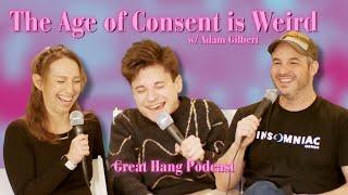 The Age of Consent is Weird w/ Adam Gilbert | Great Hang Podcast