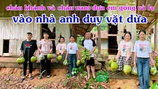 cháu khánh và cháu nam đưa em gống và là vào nhà anh duy vặt dừa kênh vương minh tây bắc