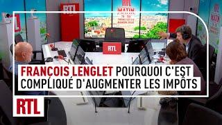 François Lenglet : pourquoi il est devenu si compliqué d'augmenter les impôts en France