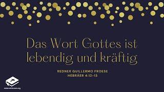 Redner Guillermo Froese - "Das Wort Gottes ist lebendig und kräftig" 02.01.2022