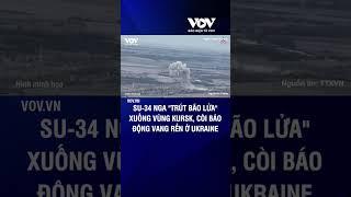 Su-34 Nga "trút bão lửa" xuống vùng Kursk, còi báo động vang rền ở Ukraine | Báo Điện tử VOV