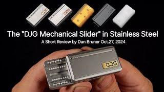 "Drive" Mechanical Slider by DJG in Stainless Steel - A Short Review by Dan Bruner Oct.27, 2024