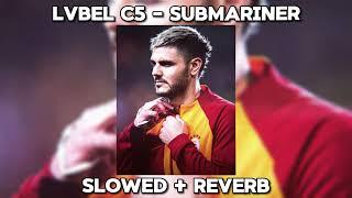 LVBEL C5 - SUBMARİNAR (Slowed + Reverb)