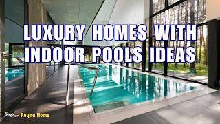 Luxury Homes With Indoor Pools Ideas to Transform Your Space