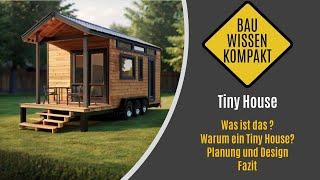 Tiny House -- Was ist das? / Warum ein Tiny House? / Planung und Design / Fazit / -- KOMPAKT ERKLÄRT