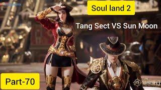 Soul land 2(part-70) Tang Sect VS Sun Moon royal academy inbeihna pui