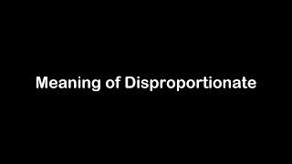 What is the Meaning of Disproportionate | Disproportionate Meaning with Example