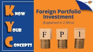 Know Your Concepts (KYC) | Foreign Portfolio Investment | FPI Explained in 2 Minutes