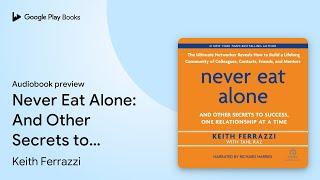 Never Eat Alone: And Other Secrets to Success,… by Tahl Raz · Audiobook preview