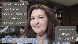 What records do I have to keep on hand as a California Homeschooler? Homeschool Hangout Answers