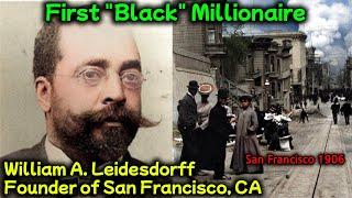 First "Black" Millionaire & Founder Of San Francisco, California / William Leidesdorff The Pioneer