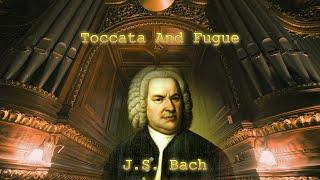 Toccata And Fugue in D Minor, BWV 565 - J. S. Bach