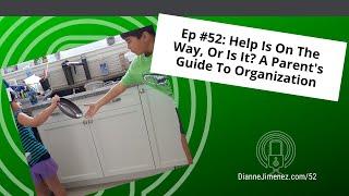 #52 Help is on the Way! Or Is It? - A Parent's Guide to Organization