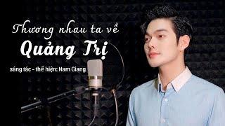 Thương Nhau Ta Về Quảng Trị - Nam Giang | Bài Hát Hay Mới Nhất Về Quảng Trị