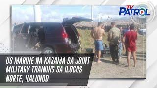 US Marine na kasama sa joint military training sa Ilocos Norte, nalunod | TV Patrol