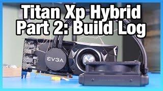 NVidia Titan Xp Hybrid Mod, Pt 2: The Build