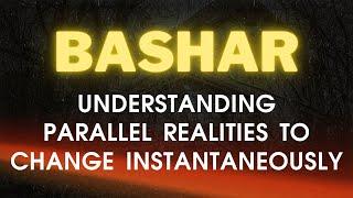 Bashar Channeling | Understanding Parallel Realities To Change Instantaneously by Darryl Anka