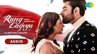 Rang Lageya Audio  | Paras Chhabra | Mahira Sharma | Mohit Chauhan | Rochak Kohli | Kumaar