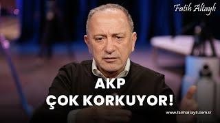 Fatih Altaylı yorumluyor: AKP çok korkuyor!