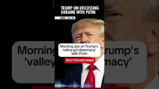 Morning Joe on Trump's 'valley girl diplomacy' with Putin