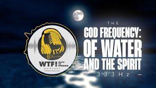 333Hz WTF Frequency Series #2: God Frequency - Of Water and Spirit [#Sleep To This!]